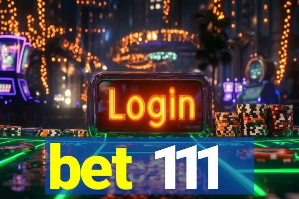 bet 111